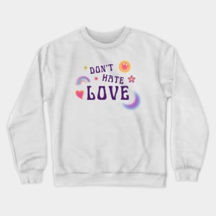 DONT HATE LOVE Crewneck Sweatshirt